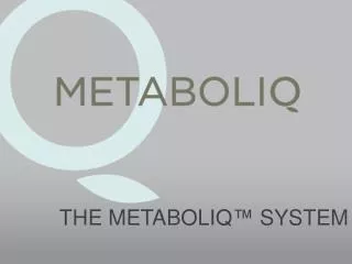 THE METABOLIQ ™ SYSTEM