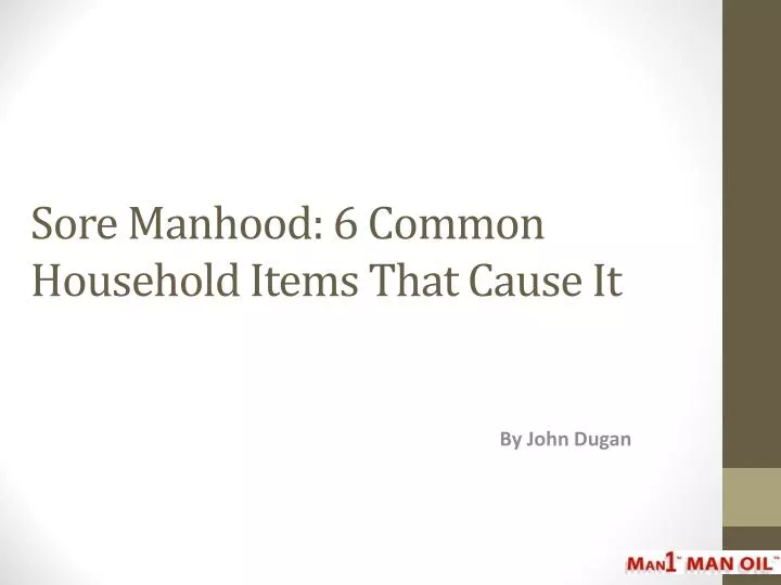 sore manhood 6 common household items that cause it