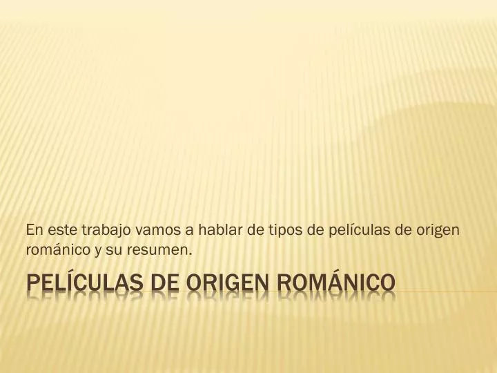 en este trabajo vamos a hablar de tipos de pel culas de origen rom nico y su resumen