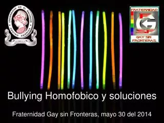 Bullying Homofobico y soluciones Fraternidad Gay sin Fronteras , mayo 30 del 2014
