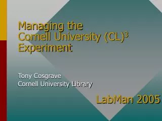 Managing the Cornell University (CL) 3 Experiment