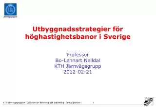 Utbyggnadsstrategier för höghastighetsbanor i Sverige Professor Bo-Lennart Nelldal