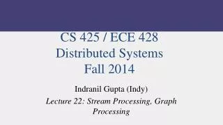 CS 425 / ECE 428 Distributed Systems Fall 2014