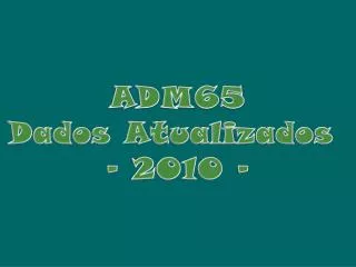 ADM65 Dados Atualizados - 2010 -