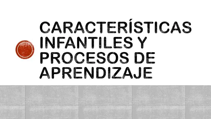 caracter sticas infantiles y procesos de aprendizaje