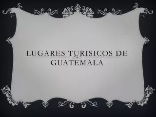 LUGARES TURISICOS DE GUATEMALA