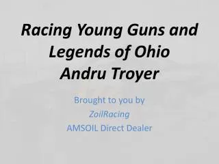 Racing Young Guns and Legends of Ohio Andru Troyer