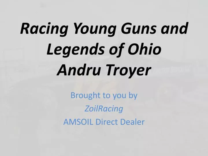 racing young guns and legends of ohio andru troyer