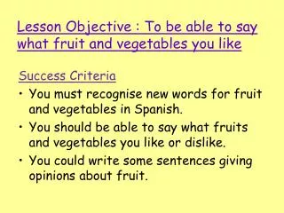 Lesson Objective : To be able to say what fruit and vegetables you like