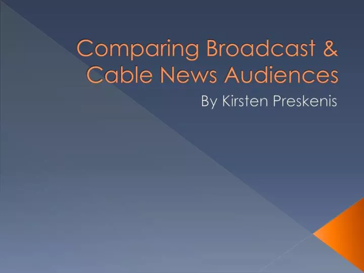 comparing broadcast cable news audiences