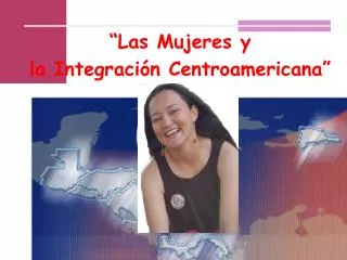 “Las Mujeres y la Integración Centroamericana”