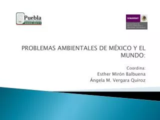 PROBLEMAS AMBIENTALES DE MÉXICO Y EL MUNDO: Coordina: Esther Mirón Balbuena