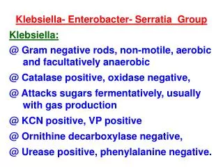 Klebsiella- Enterobacter- Serratia Group Klebsiella: @ Gram negative rods, non-motile, aerobic