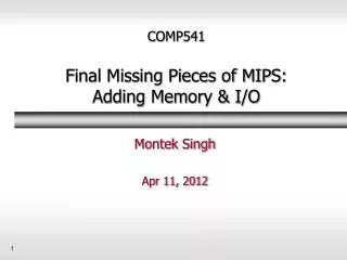 COMP541 Final Missing Pieces of MIPS: Adding Memory &amp; I/O