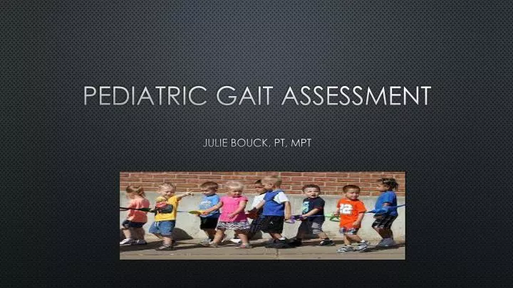 pediatric gait assessment julie bouck pt mpt