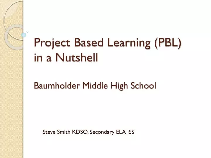 project based learning pbl in a nutshell baumholder middle high school