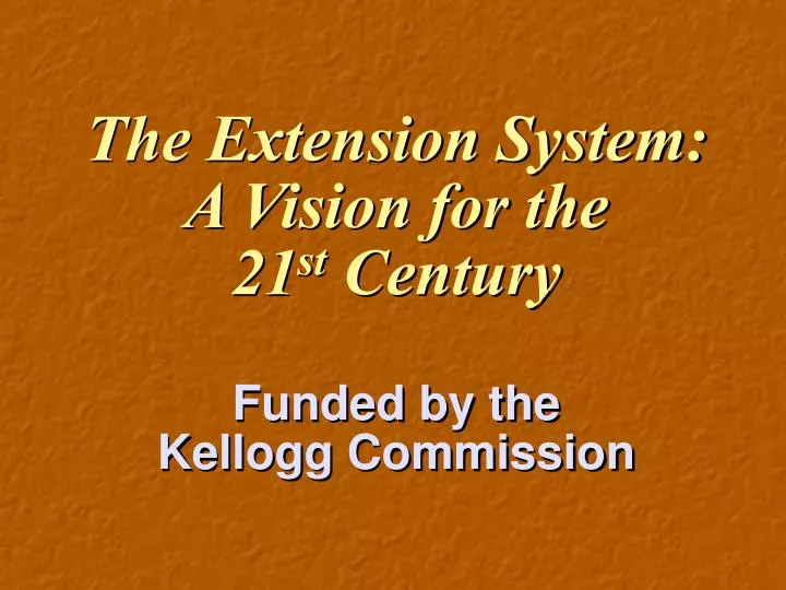 the extension system a vision for the 21 st century funded by the kellogg commission