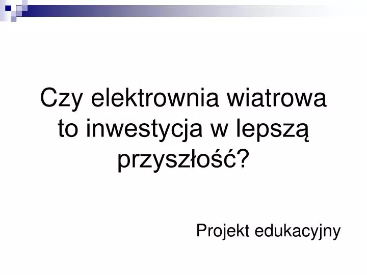 czy elektrownia wiatrowa to inwestycja w lepsz przysz o