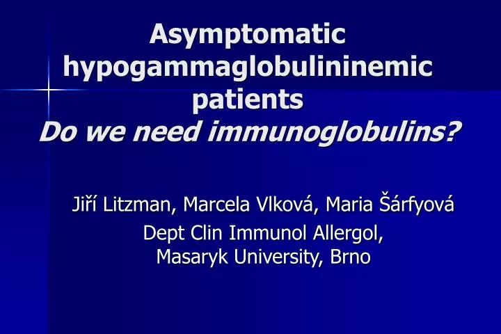 asymptomatic hypogammaglobulininemic patients do we need immunoglobulins