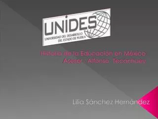 Historia de la Educación en México Asesor : Alfonso Tecanhuey