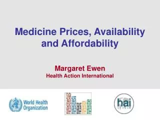 Medicine Prices, Availability and Affordability Margaret Ewen Health Action International