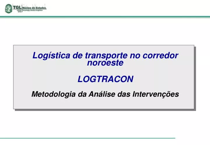 log stica de transporte no corredor noroeste logtracon metodologia da an lise das interven es
