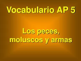 Vocabulario AP 5 Los peces, moluscos y armas