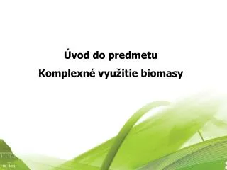 Úvod do predmetu Komplexné využitie biomasy