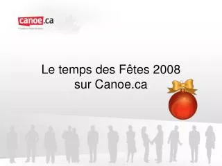 le temps des f tes 2008 sur canoe ca