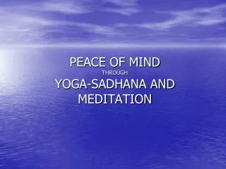 PEACE OF MIND THROUGH YOGA-SADHANA AND MEDITATION