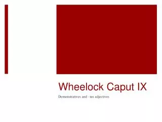 Wheelock Caput IX