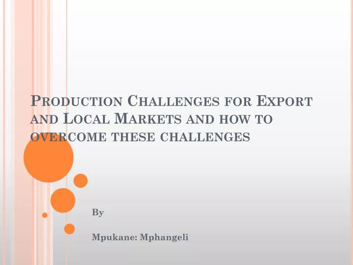 production challenges for export and local markets and how to overcome these challenges