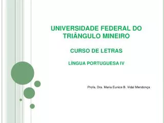 UNIVERSIDADE FEDERAL DO TRIÂNGULO MINEIRO CURSO DE LETRAS LÍNGUA PORTUGUESA IV