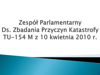 zesp parlamentarny ds zbadania przyczyn katastrofy tu 154 m z 10 kwietnia 2010 r