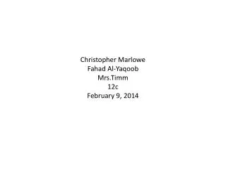 Christopher Marlowe Fahad Al-Yaqoob Mrs.Timm 12c February 9, 2014