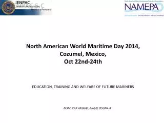 North American World Maritime Day 2014, Cozumel, Mexico , Oct 22nd-24th