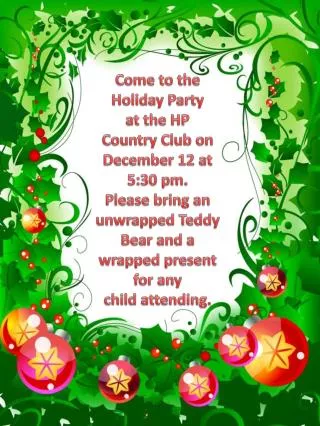 Come to the Holiday Party at the HP Country Club on December 12 at 5:30 pm. Please bring an
