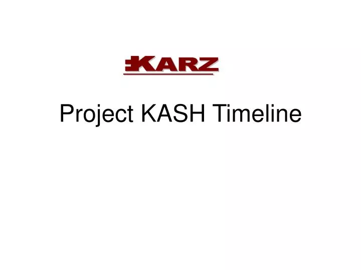 project kash timeline