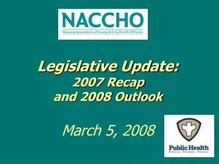 Legislative Update: 2007 Recap and 2008 Outlook March 5, 2008