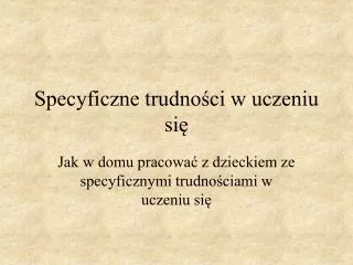 specyficzne trudno ci w uczeniu si