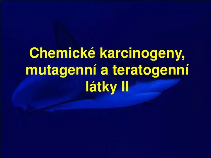 chemick karcinogeny mutagenn a teratogenn l tky ii