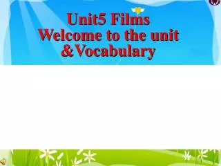 Unit5 Films Welcome to the unit &amp;Vocabulary