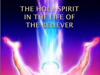 The holy Spirit in the life of The Believer