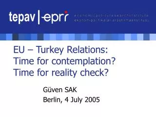 EU – Turkey Relations: Time for contemplation? Time for reality check?