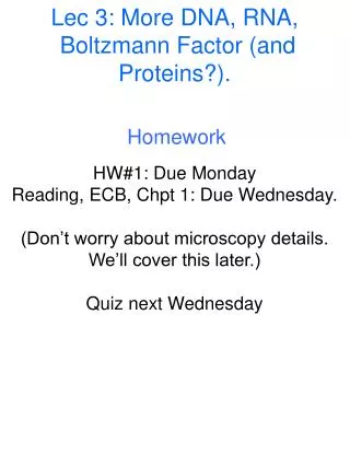 Lec 3: More DNA, RNA, Boltzmann Factor (and Proteins?).