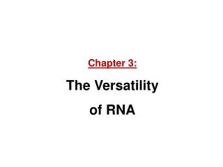 Chapter 3: The Versatility of RNA