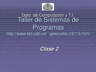 Taller de Sistemas de Programas ldcb.ve/ ~ gescuela/ci3715.html