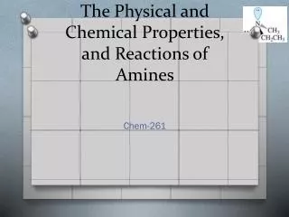 The Physical and Chemical Properties, and Reactions of Amines