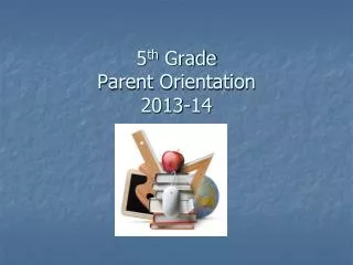 5 th Grade Parent Orientation 2013-14