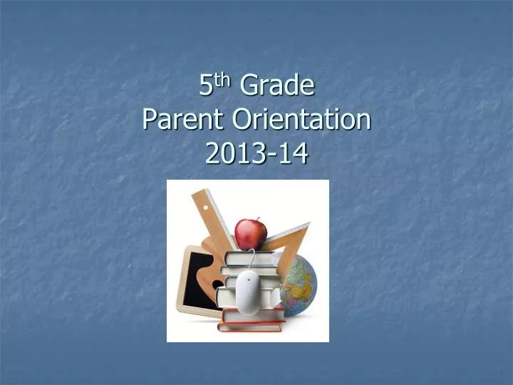 5 th grade parent orientation 2013 14